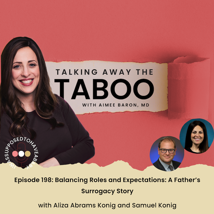 198. Balancing Roles and Expectations: A Father’s Surrogacy Story with Samuel Konig and Aliza Abrams-Konig