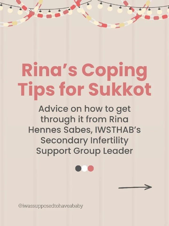 Sukkot with extended family can be a lot when you're deep in secondary infertility

Rina Hennes Sabes, our Secondary Infertility support group leader, shares 5 coping tips: lower the bar for yourself, find a safe person, check your emotional temperat