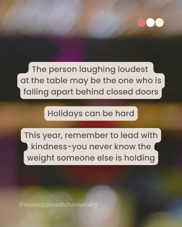 The loudest laugh at your holiday table might be covering the hardest week of someone's year

Holidays can be hard, especially for anyone quietly carrying infertility, loss, or grief behind the smiles

This year, lead with kindness. You never know th
