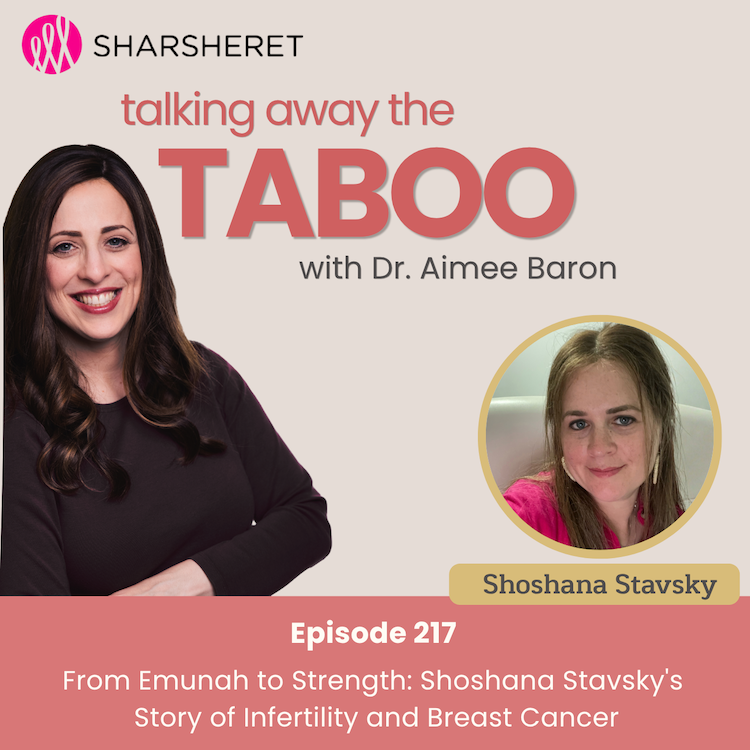217. From Emunah to Strength: Shoshana Stavsky's Story of Infertility and Breast Cancer, in Partnership with Sharsheret