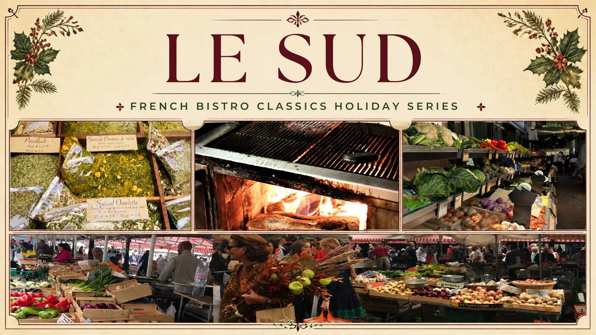 Le Sud French Bistro Classics Holiday Series poster featuring French market stalls, herbs, vegetables, and a wood-fired grill