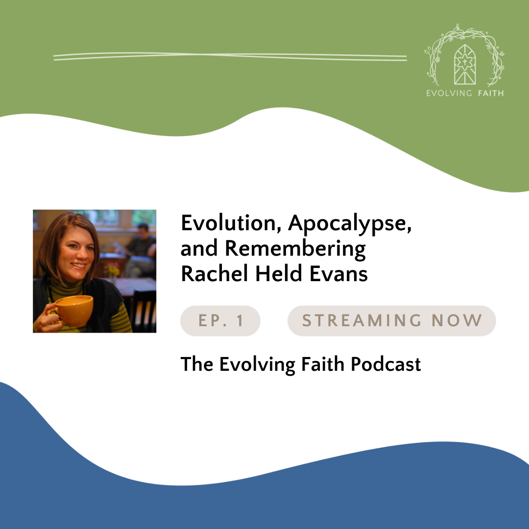 Episode 1 Evolution, Apocalypse, and Remembering Rachel Held Evans