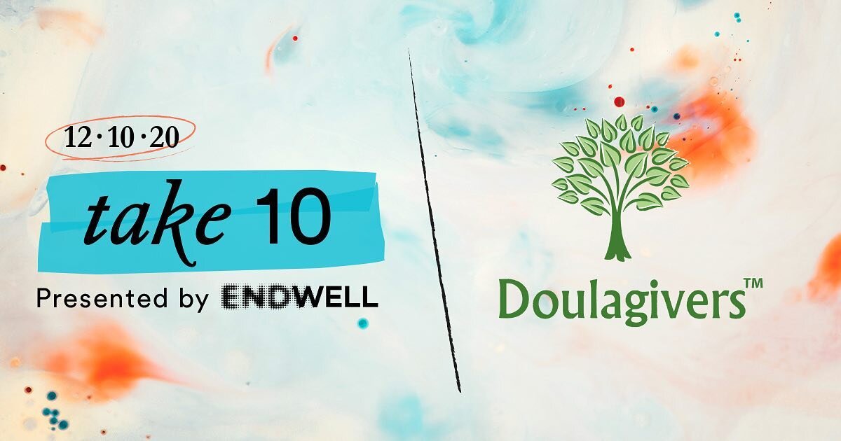 International Doulagivers Institute is excited to announce that we are partnering for End Well's free, virtual experience called Take 10. 💕

It's on Dec. 10 and features celebrities and unsung heroes. 🙏

At Doulagivers Institute we encourage everyo
