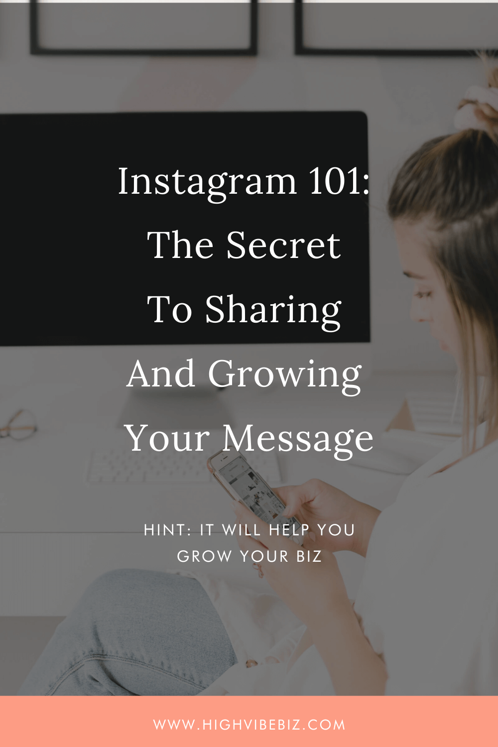 Instagram 101: The Secret To Sharing And Growing Your Message