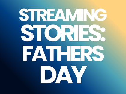 Streaming Stories: Father's Day