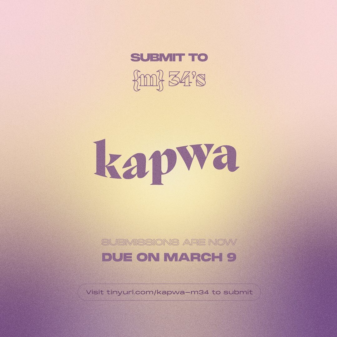 !! SUBMISSIONS DEADLINE EXTENDED UNTIL MARCH 9 !! 

{m}34 invites you to submit to KAPWA! We welcome any and all art forms! You do not have to be Pilipinx in order to submit. We appreciate creative works from any and everyone; we hope you can encoura