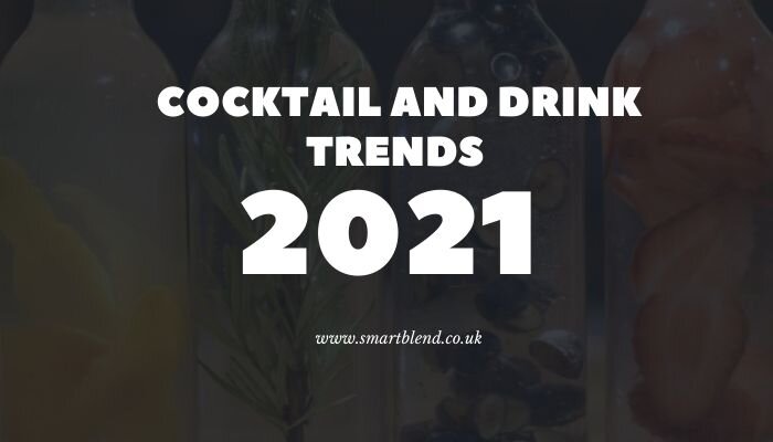 7 Cocktail and Drink Trends For 2021 — Smartblend