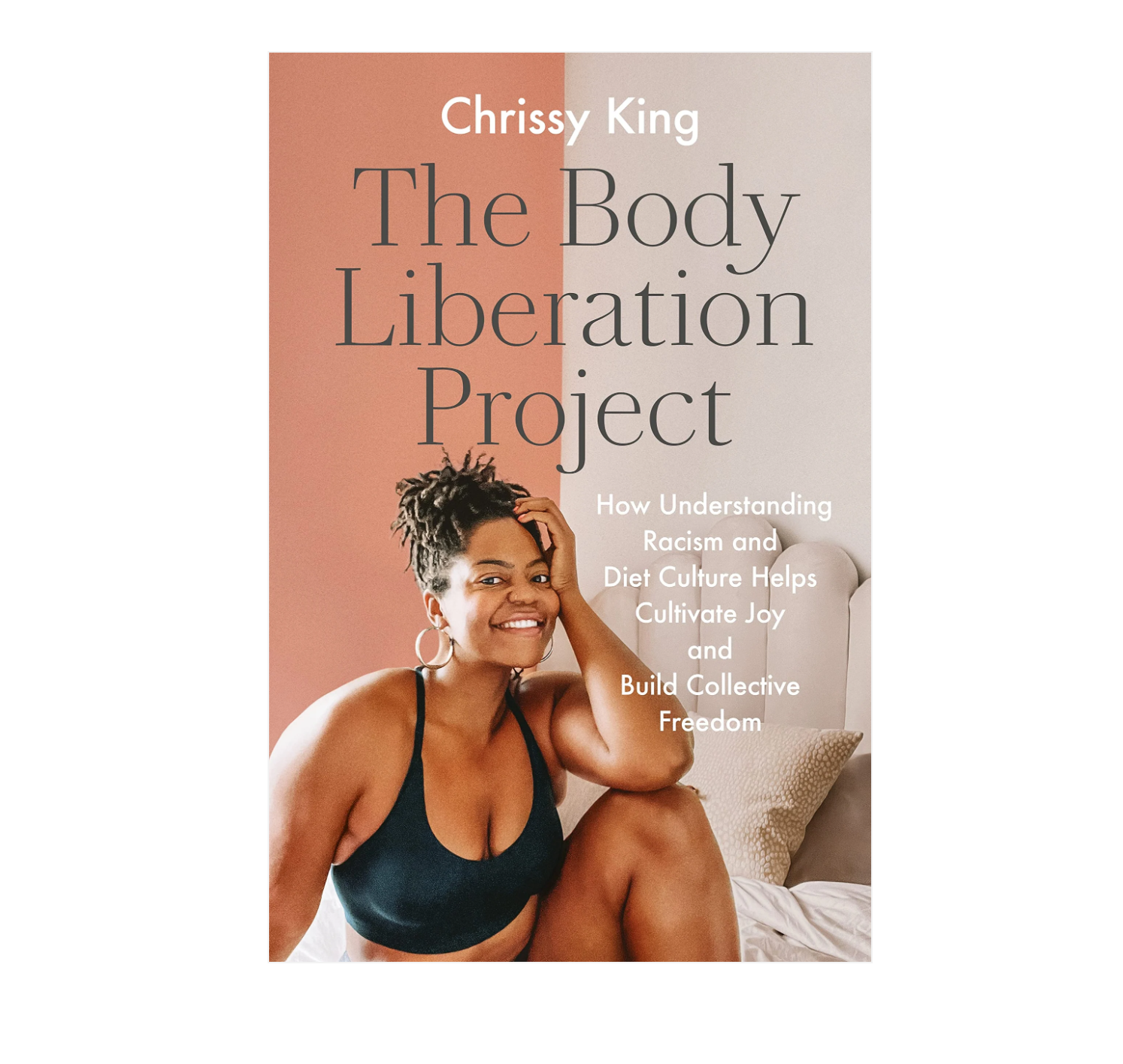 Book cover titled 'The Body Liberation Project' by Chrissy King featuring a smiling Black woman with dreadlocks, wearing a black sports bra, sitting on a bed with pillows.