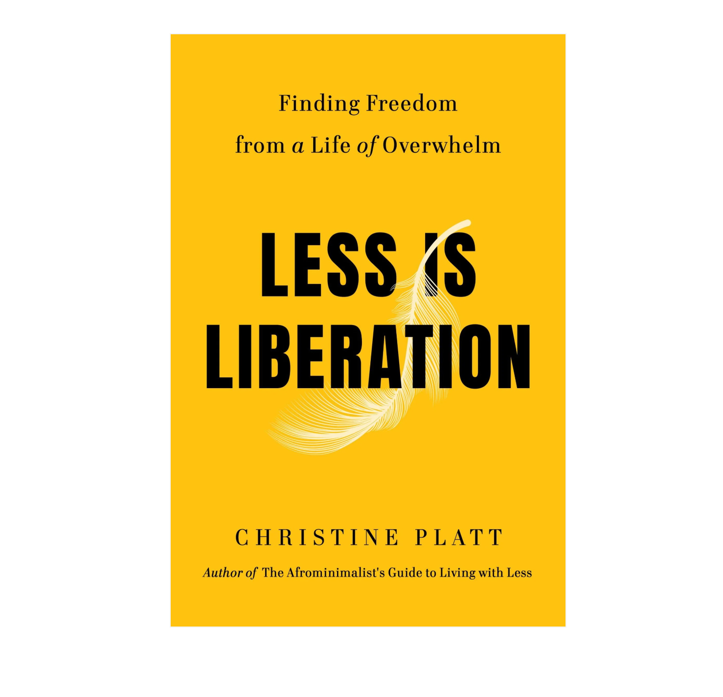 Book cover titled 'Less is Liberation' by Christine Platt with a yellow background and a white feather design behind the title.
