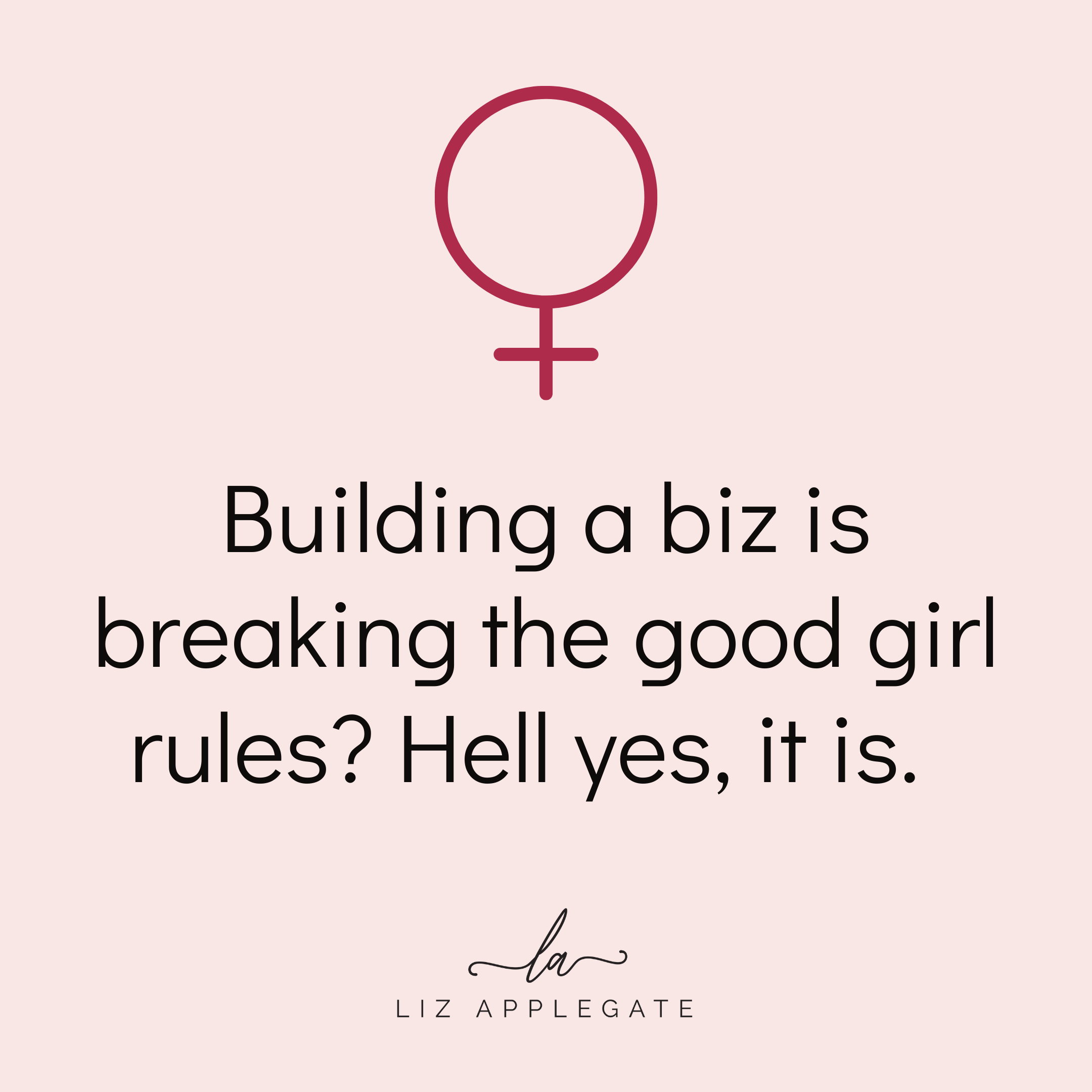 Breaking the Good Girl Rules: Building Your Business