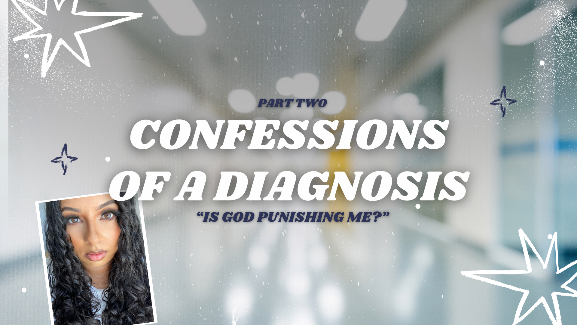 CONFESSIONS OF A DIAGNOSIS: Is God Punishing Me?