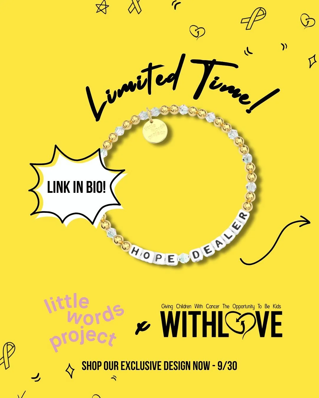 LAST FEW DAYS 💛

September is almost over, but there are still ways you can show your support and shop #withlove 🛍️

🫶 Wear Your Heart On Your Wrist @littlewordsproject 
Our exclusive Hope Dealer bracelet design is almost gone! Hurry and grab your