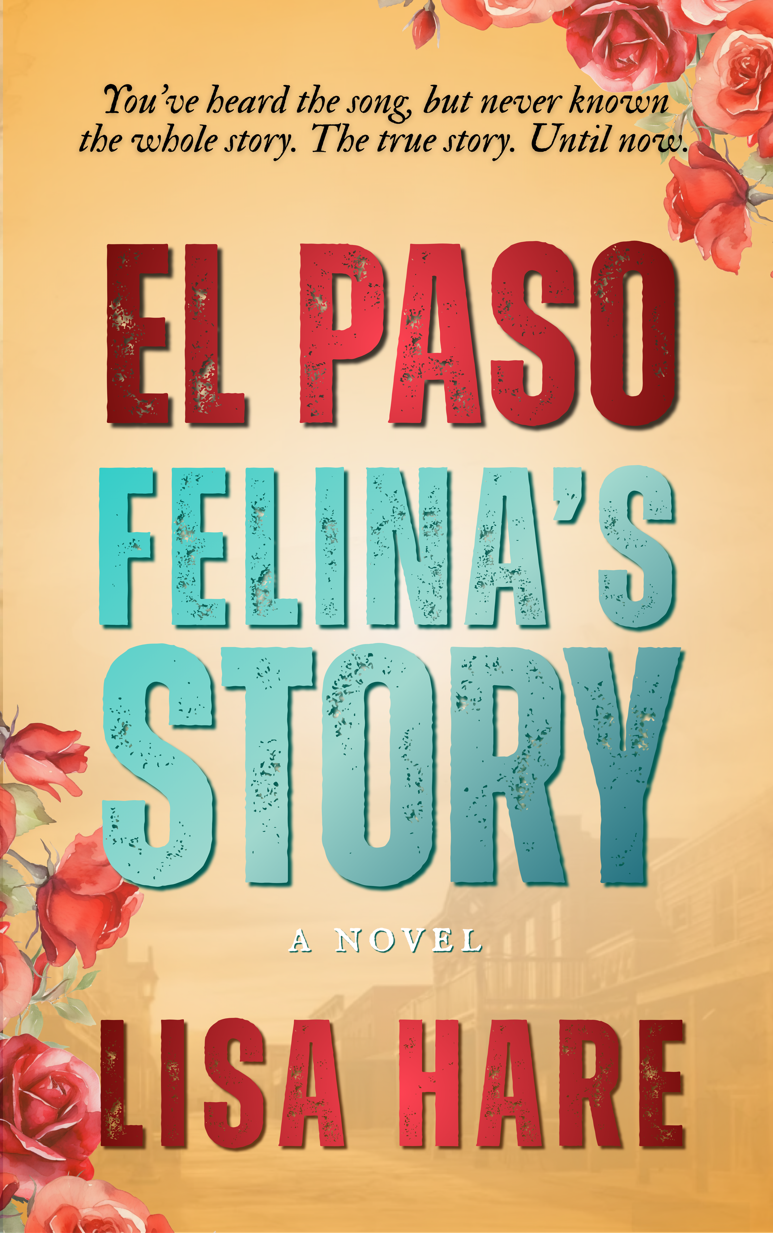 Book cover for 'El Paso - Felina's Story' by Lisa Hare, featuring a vintage golden background of an old west saloon, with pink roses accenting the edges, and text in rustic fonts.