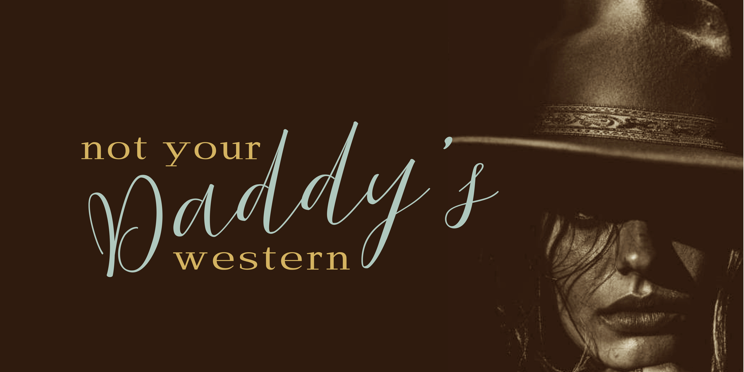 A sepia-toned photo of a woman wearing a cowboy hat, with text overlay that reads "not your daddy's western."