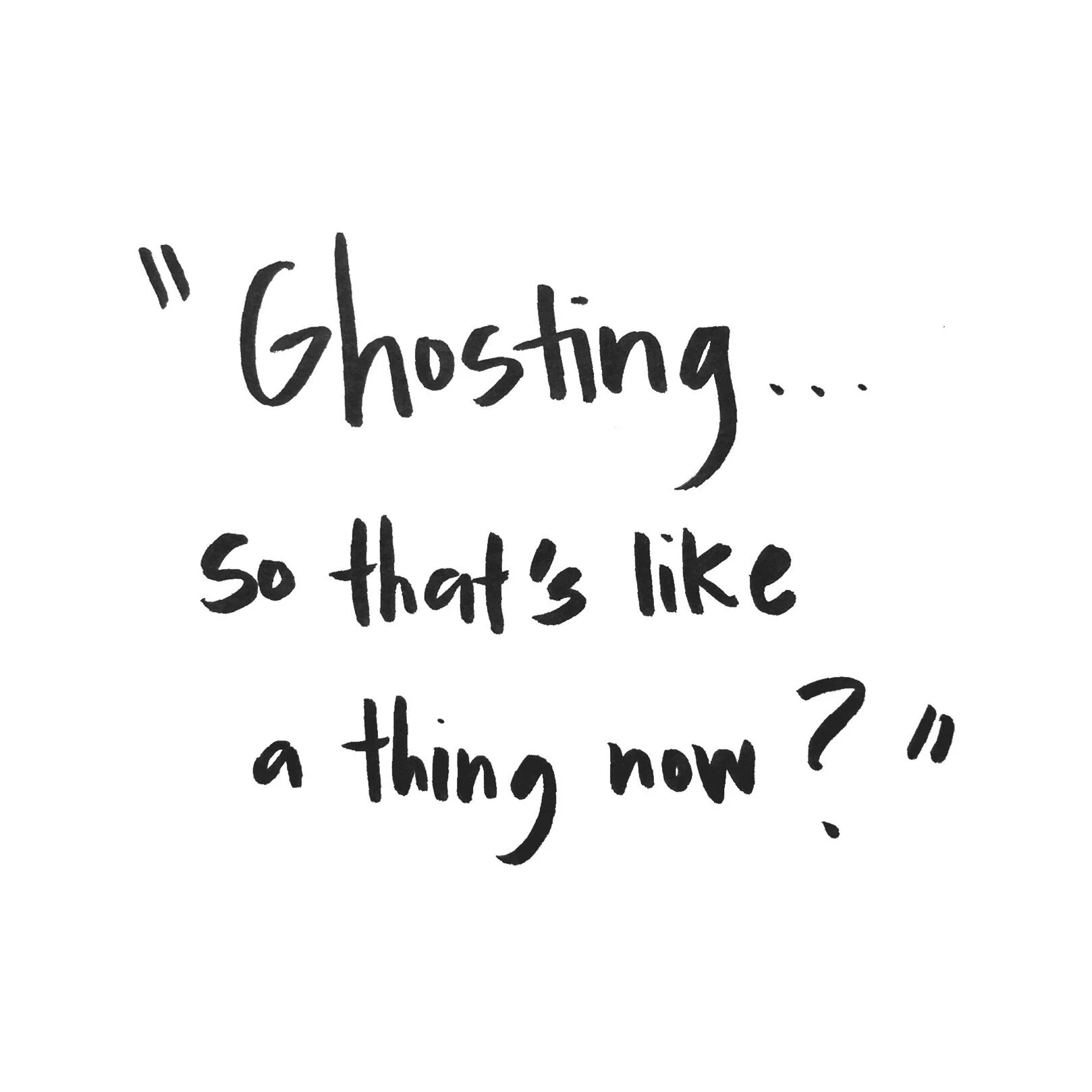 Ghosting...so that's like a thing now?