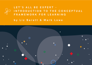 Let's all be expert - introduction to the Conceptual Framework for Learning