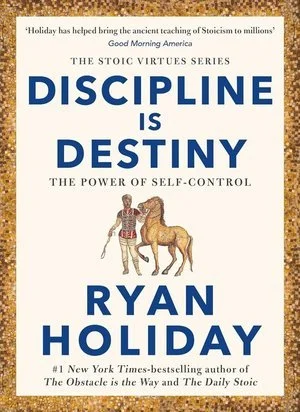 Ryan Holiday; Discipline Is Destiny (Copy)