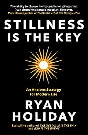 Ryan Holiday; Stillness Is the Key (Copy)
