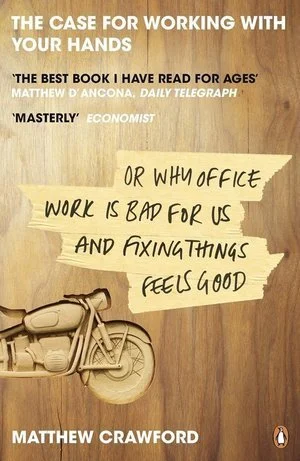 Matthew Crawford; The Case For Working With Your Hands (Copy)