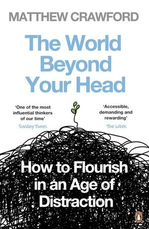 Matthew B. Crawford; The World Beyond Your Head (Copy)