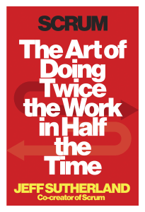 Jeff Sutherland; Scrum, The art of doing twice the work in half the time (Copy)
