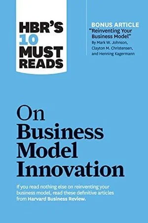 Harvard Business Review; HBR's 10 Must Reads - On Business Model Innovation (Copy)