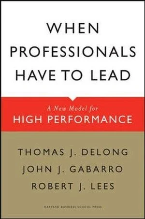 Thomas DeLong, John Gabarro, Robert Lees; When professionals have to lead (Copy)