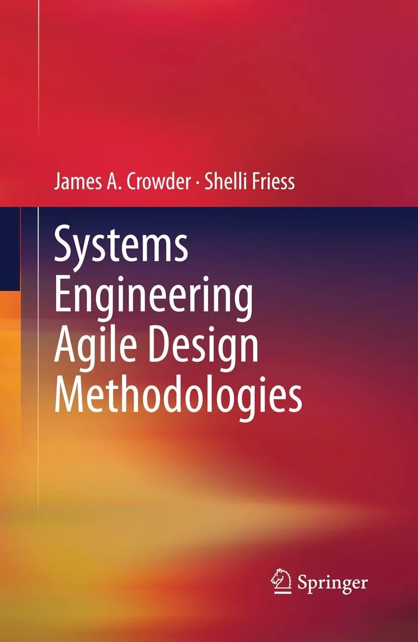 James A. Crowder, Shelli A. Friess; Systems Engineering Agile Design Methodologies