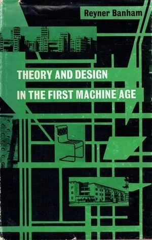 Reyner Banham; Theory and Design in the First Machine Age