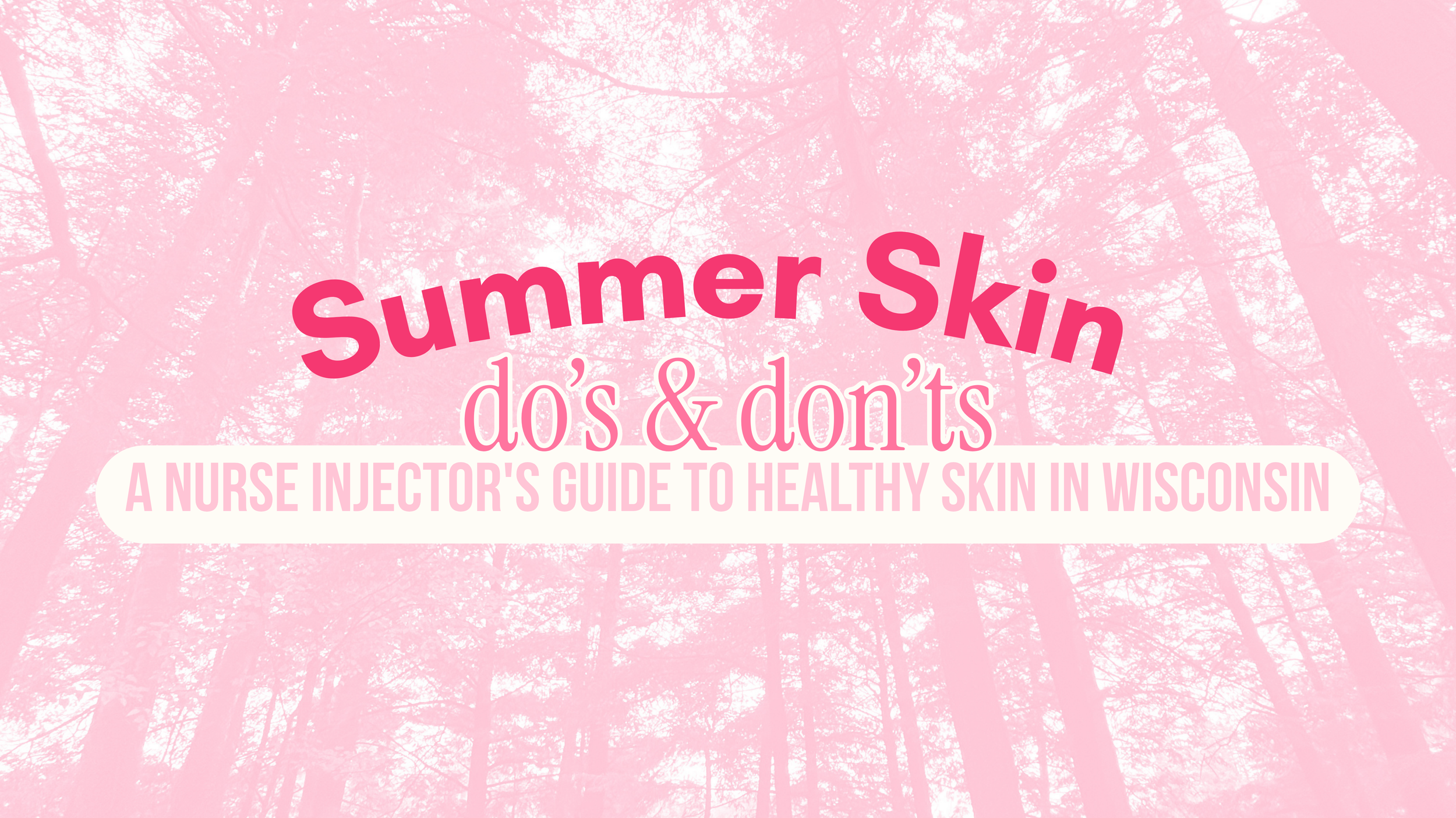 Summer Skin Do's and Don'ts: A Nurse Injector's Guide to Healthy Skin in Wisconsin