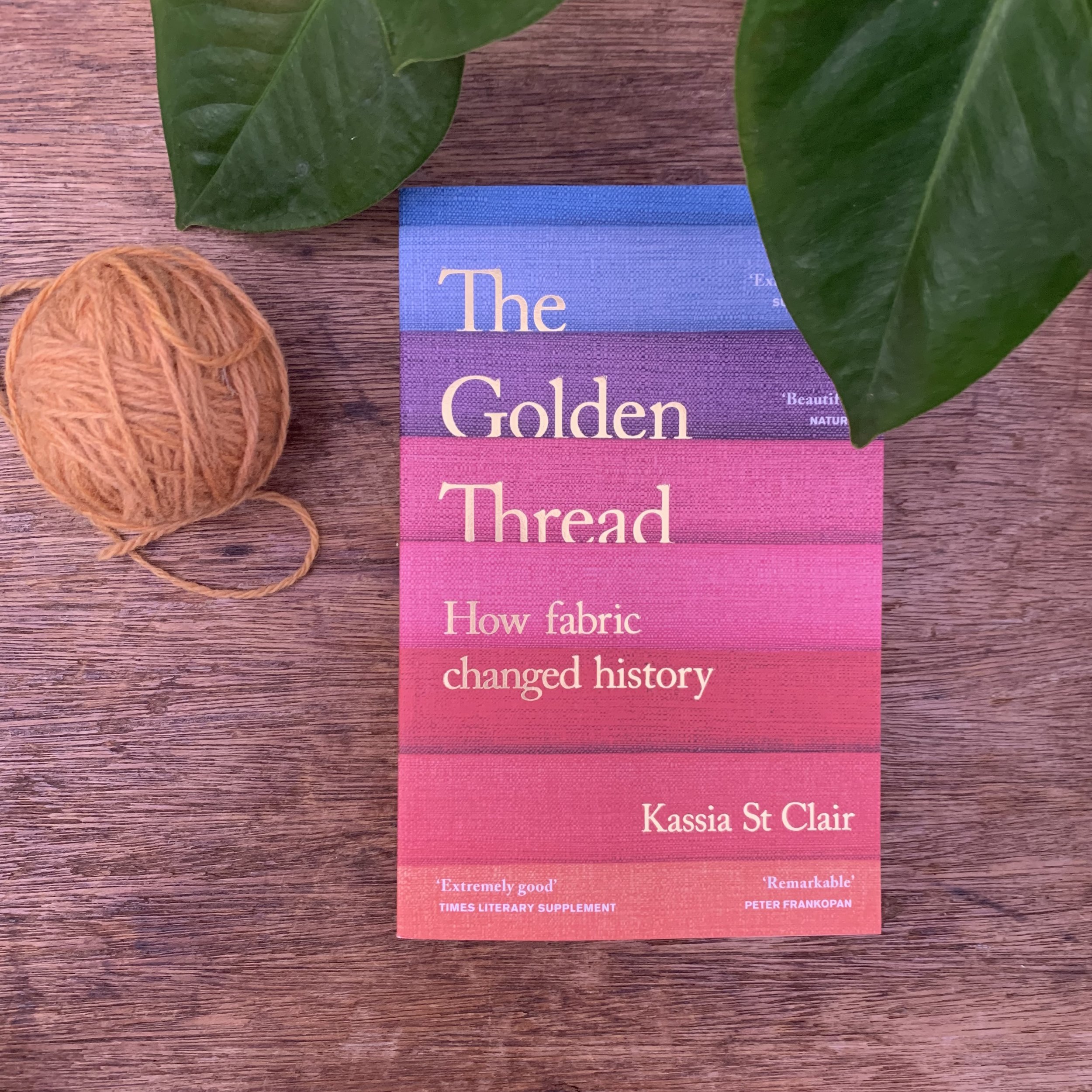 The Golden Thread: How Fabric Changed History by Kassia St Clair