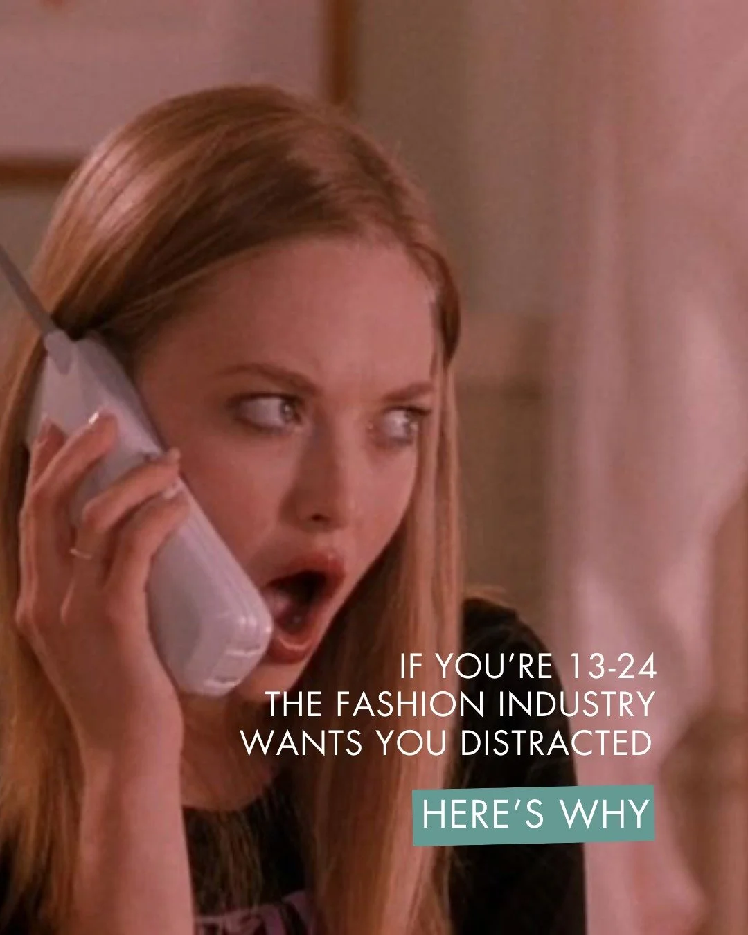 Winner winner billion dollar dinner. 

If you're aged 13-24, the fashion industry is desperate to keep you distracted from what's really going on. 

Why? Because young people are the primary buyers of fast-fashion, and they want to keep you paying up
