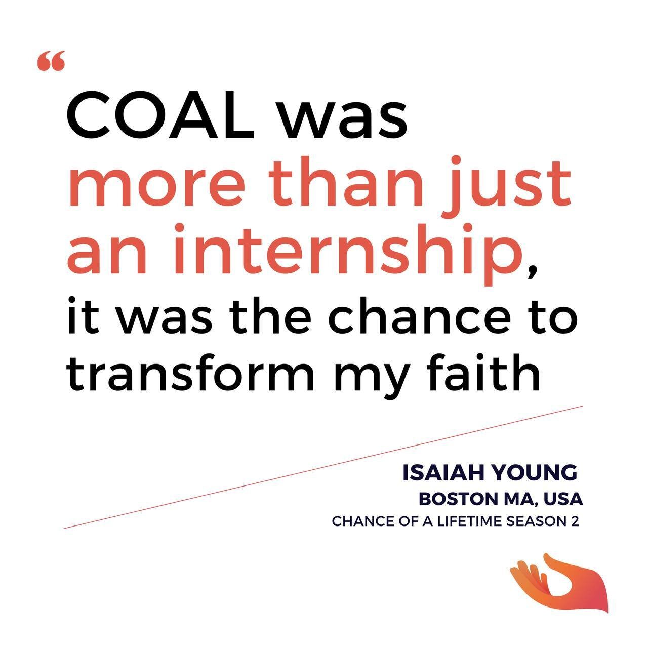 Stay tuned for our Chance of A Lifetime 2024 announcement coming later this week ⁠
⁠
When asked about his experience, Isaiah Young from COAL Season 2 commented the following: ⁠
⁠
&ldquo;How often do you get the opportunity to just focus on God? COAL 