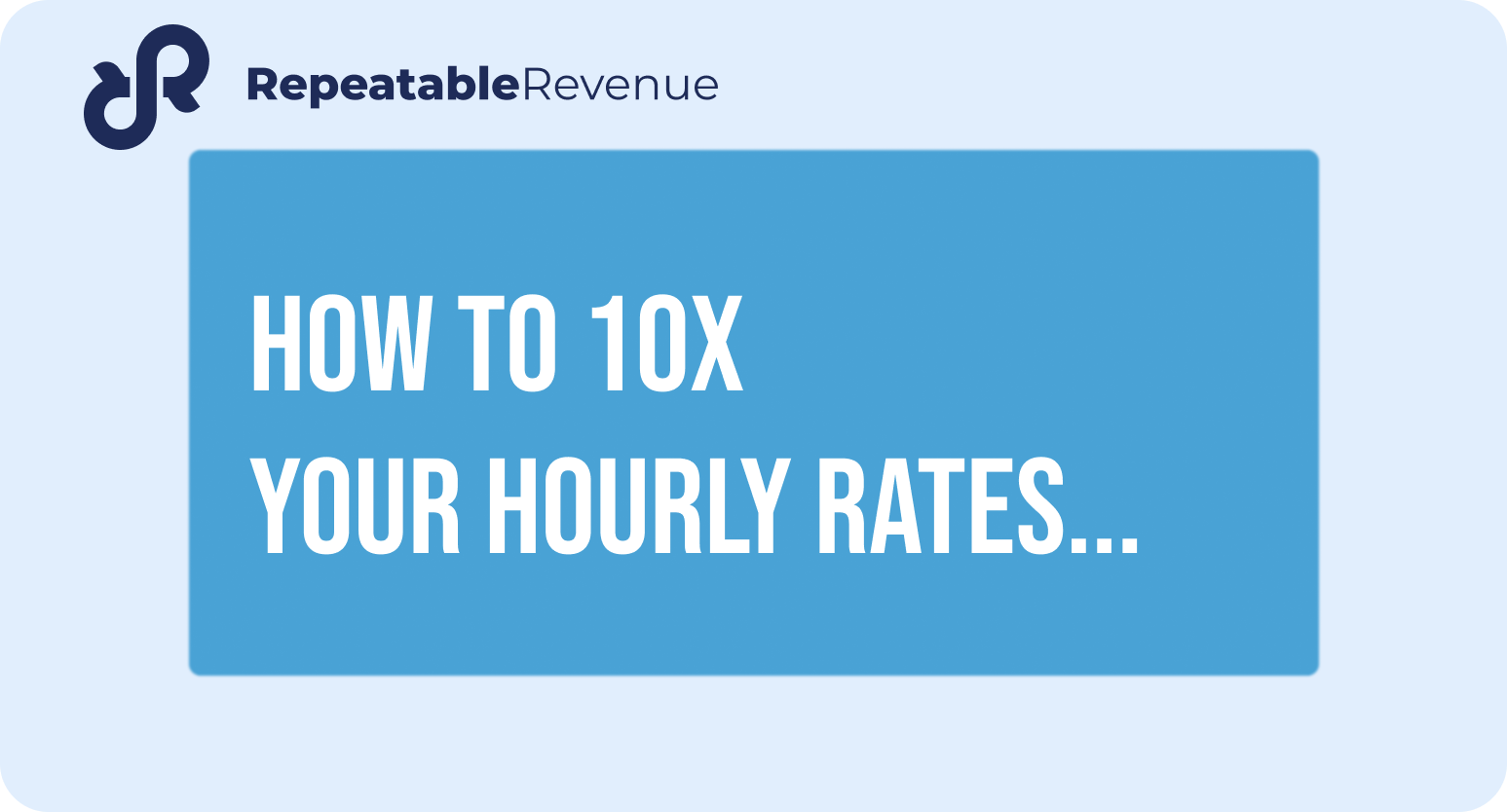 TT001 How to 10x your hourly rates... — Ray J. Green Repeatable Sales, Marketing