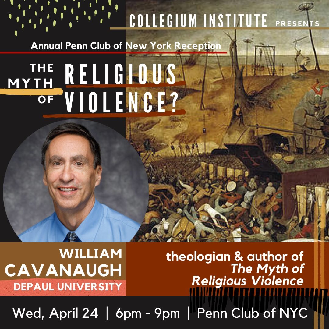 Join us on April 24th for a fascinating discussion between Professor William Cavanaugh, Archbishop Borys Gudziak, and Professor Timothy Shah on The Myth of Religious Violence. Get tickets here: CollegiumPennClub2024.eventbrite.com