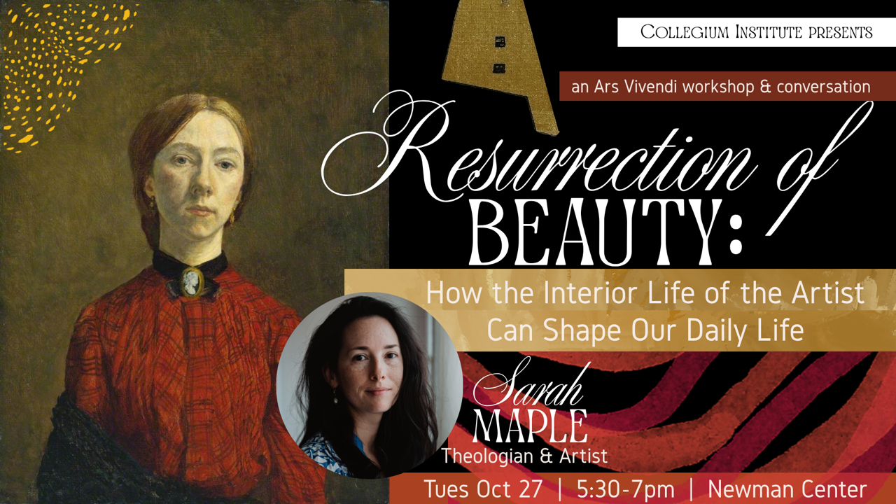 Resurrection of Beauty: How the Interior Life of the Artist Can Shape Our Daily Life with Sarah E. Maple
