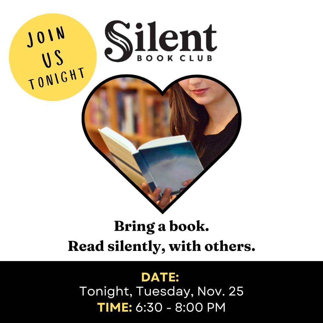 JOIN US TONIGHT (Tuesday, November 25) FOR SILENT BOOK CLUB from 6:30-8:00 p.m. at the library.

A silent book club is a gathering of people who read together, silently. No assigned reading. No commitment. No pressure. We do talk about what we are re