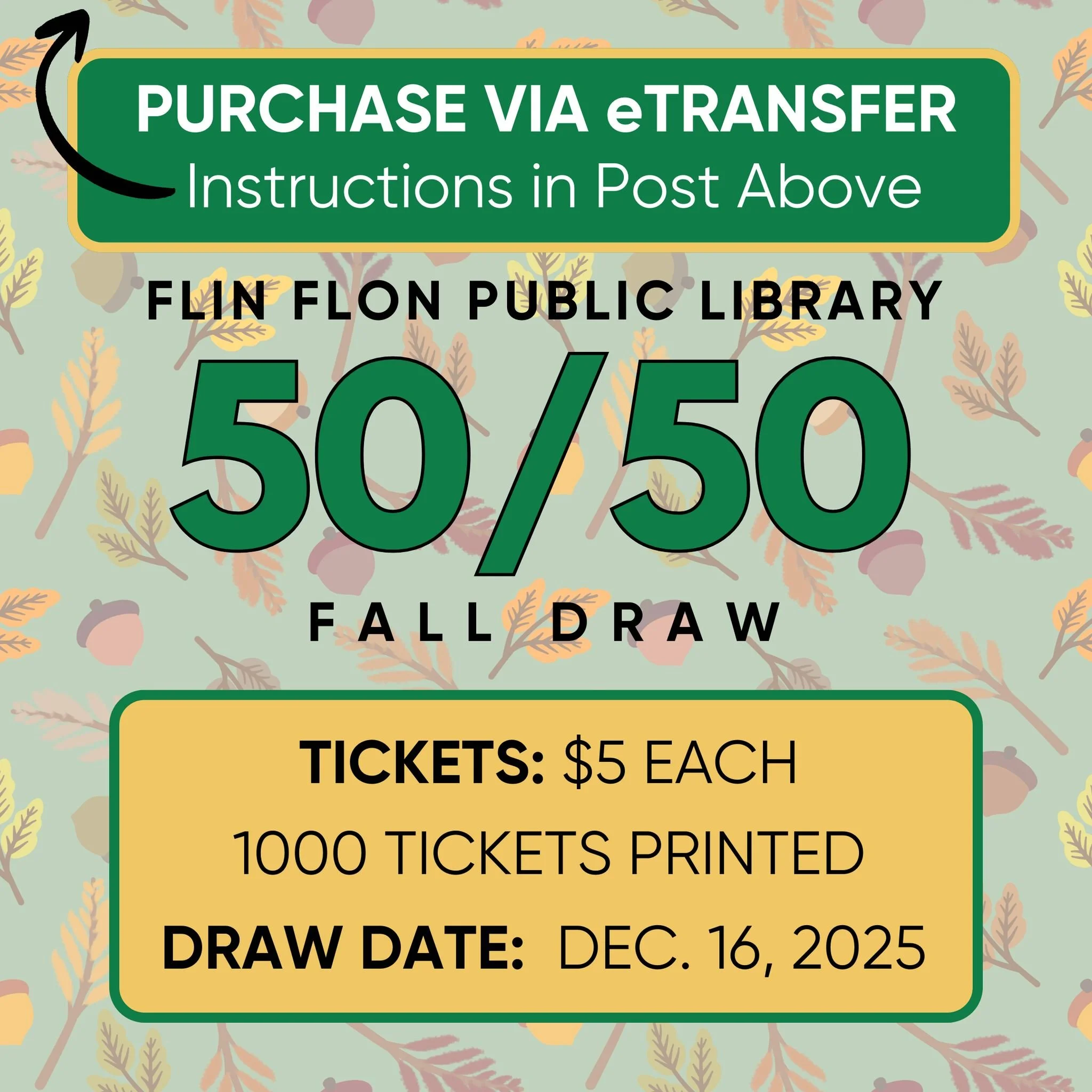 FLIN FLON PUBLIC LIBRARY FALL 50/50 DRAW. The draw date is December 16, 2025, at 4:00 pm. Tickets are $5 each, with 1000 tickets printed.

PURCHASE VIA ETRANSFER:
1) Send the e-Transfer to: ffpl-admin@shaw.ca
2) Choose any question you like for the e