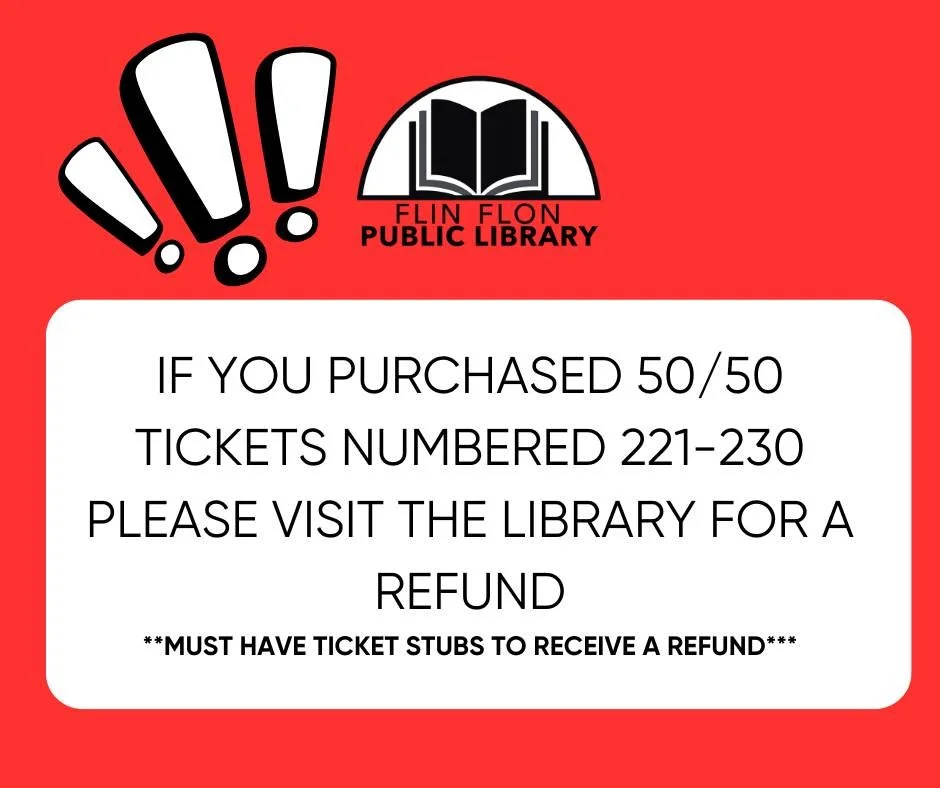 NOTICE: A book of 50/50 tickets was lost. If you purchased tickets numbered 221-230, bring your ticket stubs into the library for a refund.