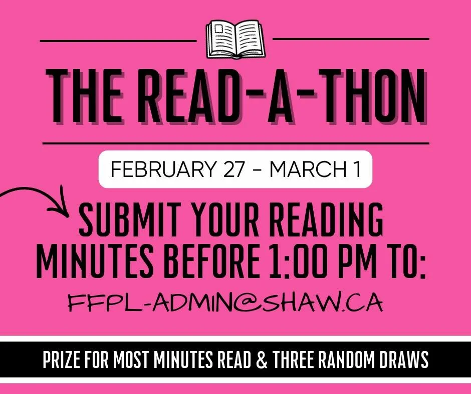 Submit your reading minutes BY 1:00 PM TODAY for the Read-a-thon. Email them to FFPL-ADMIN@SHAW.CA to be entered in the community reading minute total AND get entered in the prize draws. The winners will be announced tomorrow at 1:00 PM.