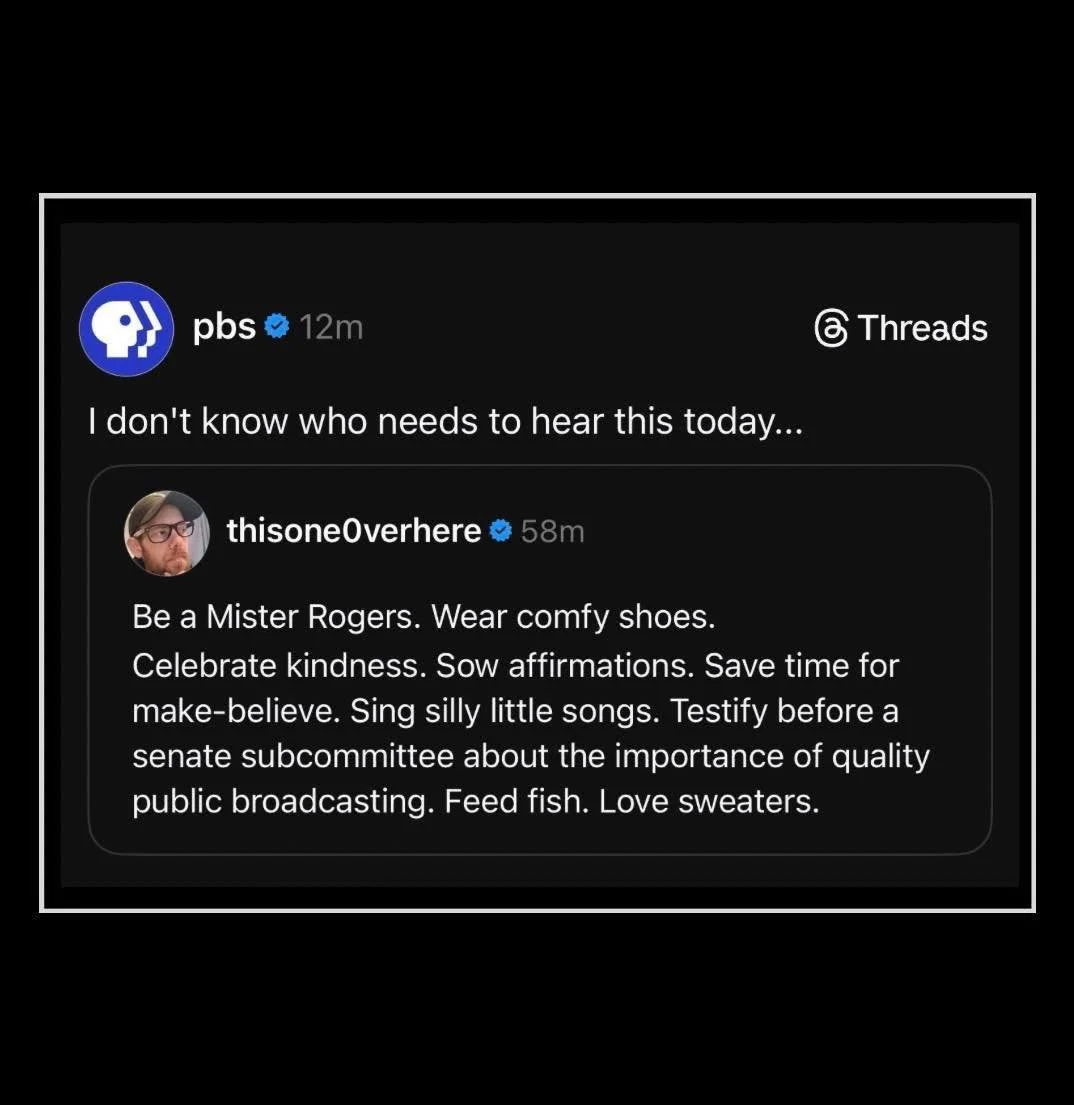 Be like Mister Rogers.