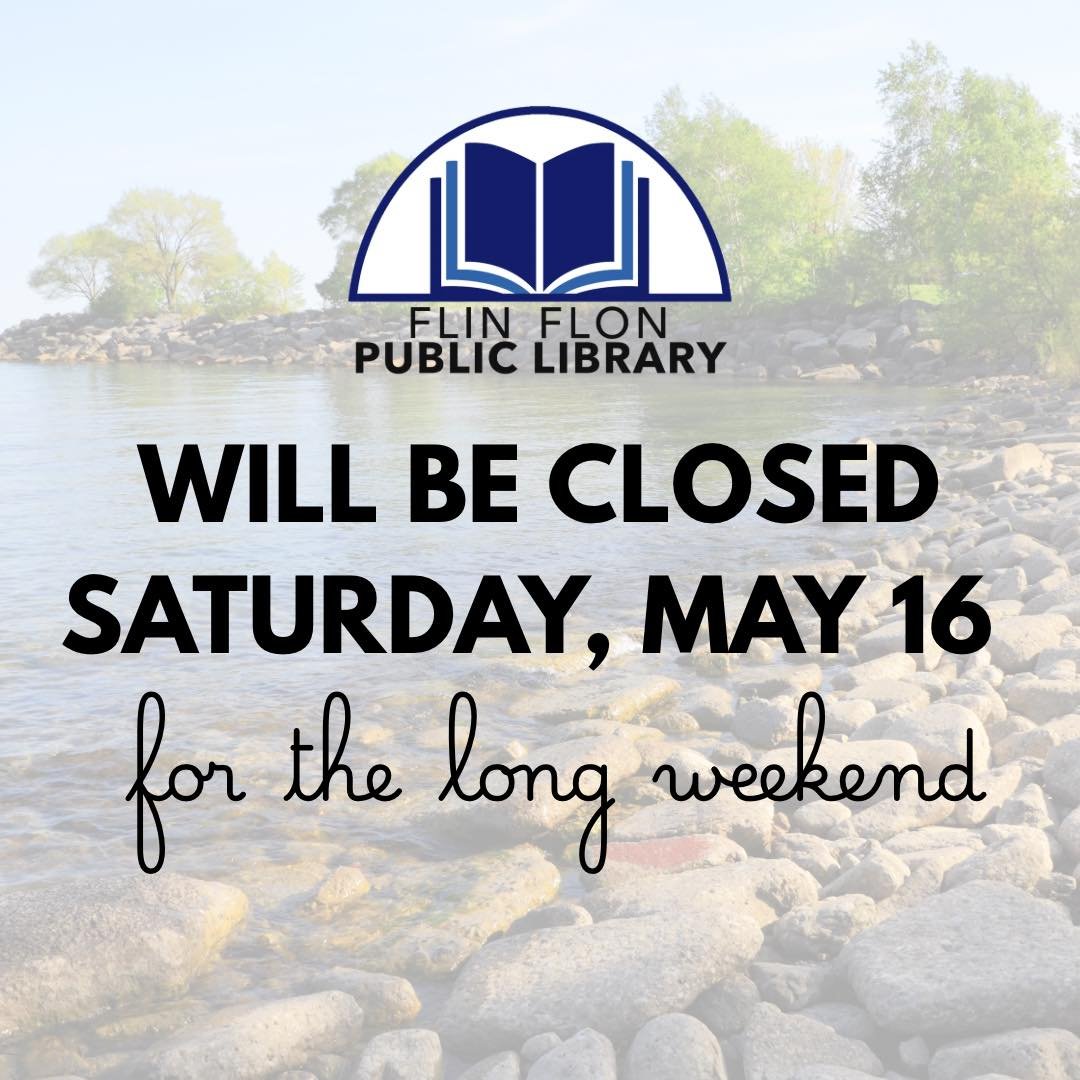 The library will be closed on Saturday, May 16 for the long weekend.