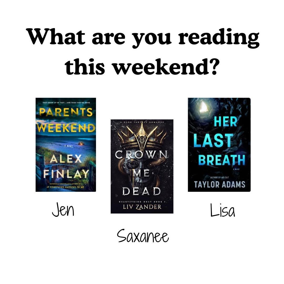 What are you reading this weekend? The library staff are reading:

SAXANEE: &ldquo;Crown Me Dead&rdquo; by Liz Zander
LISA: &ldquo;Her Last Breath&rdquo; by Taylor Adams
JEN: &ldquo;Parents Weekend&rdquo; by Alex Finlay