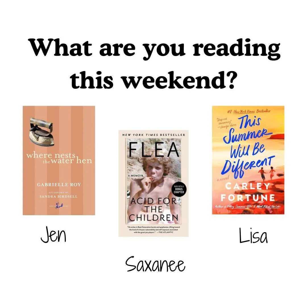 What are you reading this weekend? The library staff are reading:

SAXANEE: "Acid for the Children" by Flea
JEN: "Where Nests the Water Hen" by Gabrielle Roy
LISA: "This Summer Will Be Different" by Carley Fortune