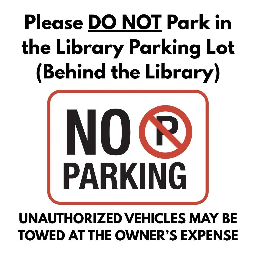 Please DO NOT park in the library parking lot (located behind the library). Over the last two days, library staff have had to park elsewhere because people have parked in our stalls. We understand that there is limited parking on Main Street, but the