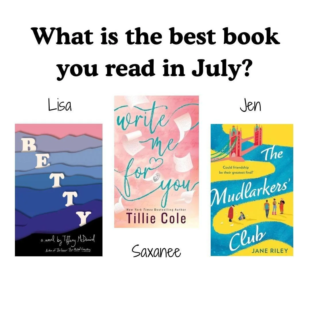 What&rsquo;s the best book you read in July? The library staff favourites were:

LISA: &ldquo;Betty&rdquo; by Tiffany McDaniel
SAXANEE: &ldquo;Write Me For You&rdquo; by Tillie Cole
JEN: &ldquo;The Mudlarkers Club&rdquo; by Jane Riley