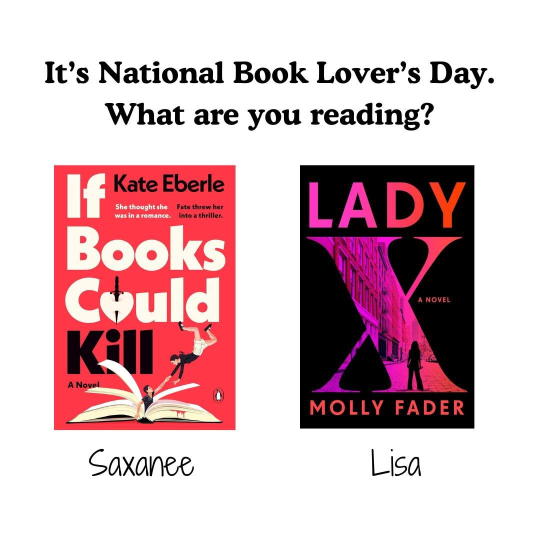 HAPPY NATIONAL BOOK LOVER'S DAY! What are you reading this week? The library staff are reading:

SAXANEE: "If Books Could Kill" by Kate Eberle
LISA: "The Story Keeper" by Kelly Rimmer
LISA: "Lady X" by Molly Fader