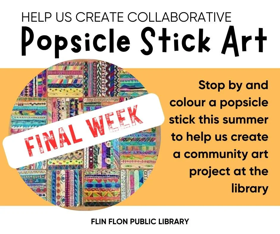FINAL WEEK TO COLOUR A POPSICLE STICK FOR OUR COMMUNITY ART PROJECT. Stop by the library and colour a popsicle stick. At the end of August, we will frame the sticks into a community art piece to display in the library. We can't do it without you, so 