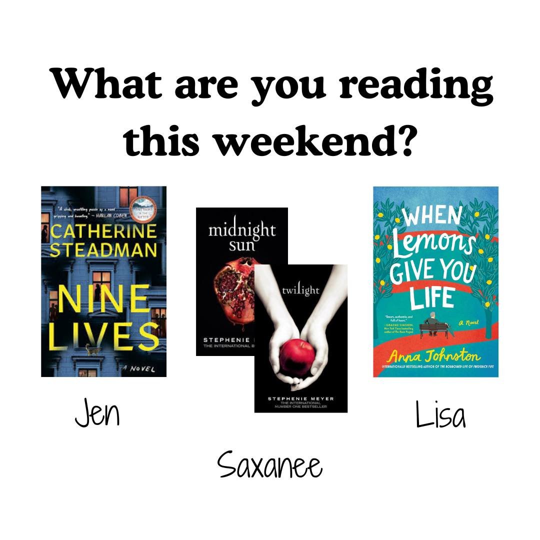 What are you reading this week? The library staff are reading:

LISA: "When Lemons Give You Life" by Anna Johnston
JEN: "Nine Lives" by Catherine Steadman
SAXANEE: Tandem reading "Midnight Sun" and "Twilight" b