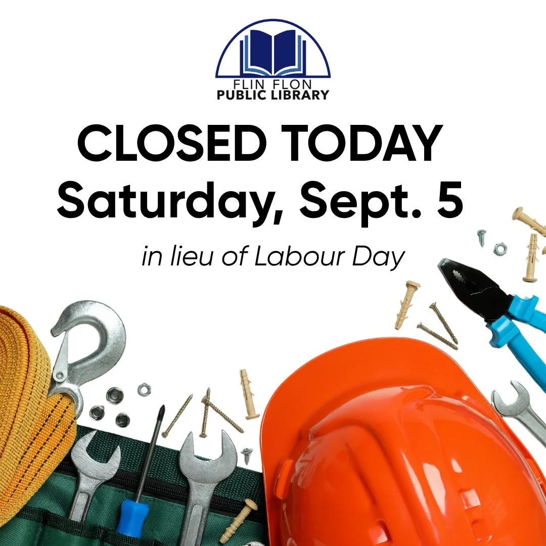 The library is closed today in lieu of Monday for Labour Day. We hope you all enjoy the long weekend, and we will see you on Tuesday at 11:00 AM.